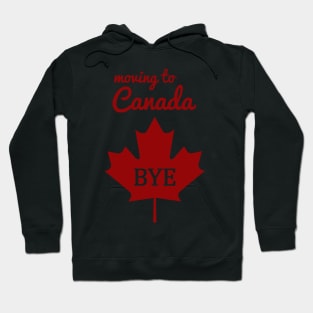 Moving to Canada, Bye! Hoodie